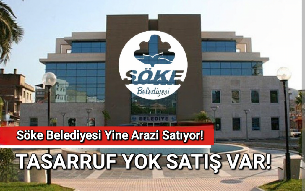 SÖKE BELEDİYESİ YİNE ARAZİ SATIYOR..! 