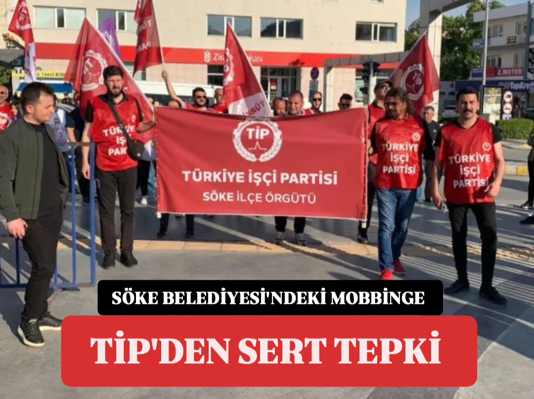 SÖKE BELEDİYESİ'NDEKİ MOBBİNGE TİP'DEN SERT TEPKİ 